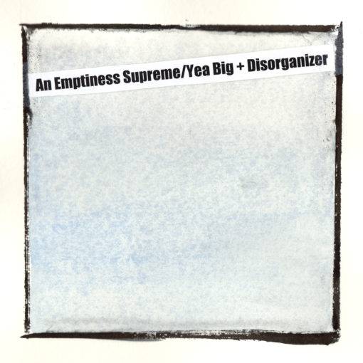 Yea Big + Disorganizer - An Emptiness Supreme