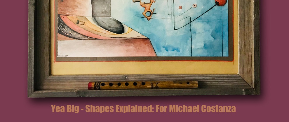 Yea Big - Shapes Explained: For Michael Costanza