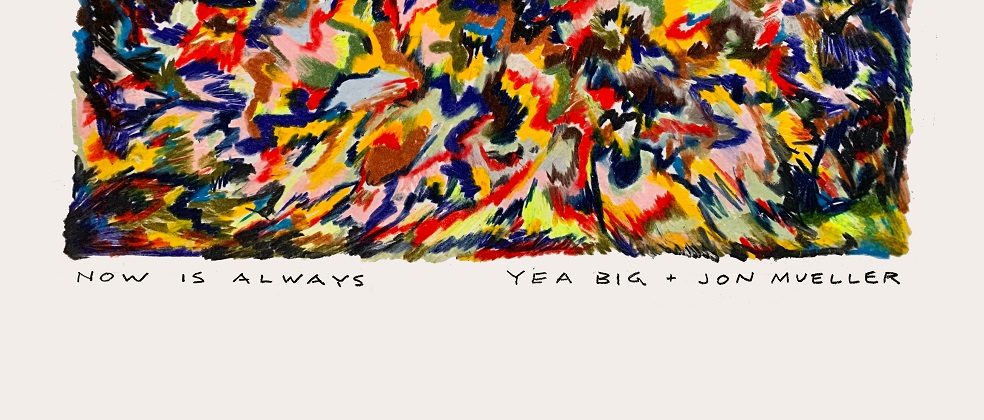 Yea Big & Jon Mueller - Now Is Always