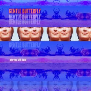 Gentlebutterfly – Interview with David