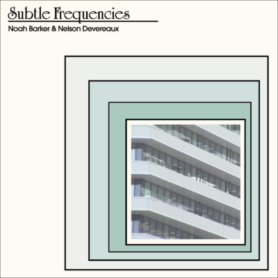 Noah Barker & Nelson Devereaux - Subtle Frequencies