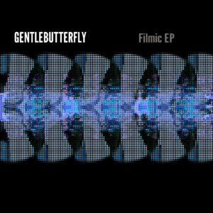 Gentlebutterfly – Filmic EP