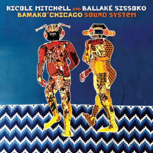 Nicole Mitchell and Ballaké Sissoko – Bamako*Chicago Sound System